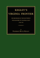 Kegley's Virginia Frontier: The Beginning of the Southwest, the Roanoke of Colonial Days, 1740-1783, with Maps and Illustrations - Kegley, Frederick B