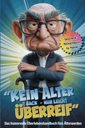 Kein alter Sack - Nur leicht ?berreif. Das humorvolle ?berlebenshandbuch f?rs ?lterwerden.: Das Geschenk-Mitmachbuch f?r M?nner