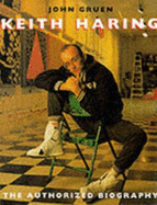 Keith Haring: The Authorized Biography - Gruen, John