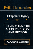 Keith Hernandez: A Captain's Legacy: Navigating the Mets to Glory and Beyond