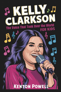 Kelly Clarkson: The Voice That Took Over the World for Kids