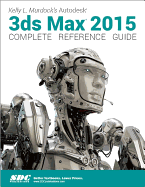 Kelly L. Murdock's Autodesk 3ds Max 2015 Complete Reference Guide