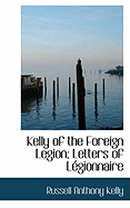 Kelly of the Foreign Legion; Letters of Legionnaire