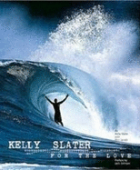 Kelly Slater: For the Love - Slater, Kelly, and Jarratt, Phil