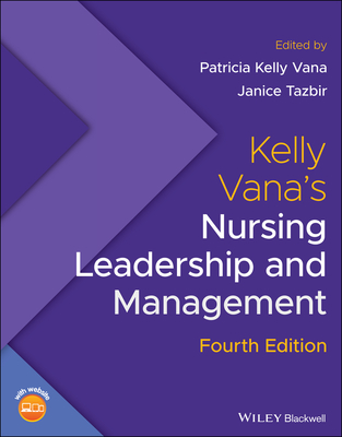 Kelly Vana's Nursing Leadership and Management - Kelly Vana, Patricia (Editor), and Tazbir, Janice (Editor)