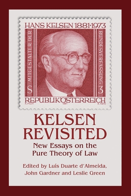 Kelsen Revisited: New Essays on the Pure Theory of Law - D'Almeida, Lus Duarte (Editor), and Gardner, John (Editor), and Green, Leslie (Editor)