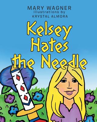 Kelsey Hates the Needle - Wagner, Mary