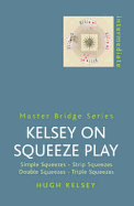 Kelsey on Squeeze Play: Simple Squeezes, Strip-Squeezes, Double Squeezes, Triple Squeezes