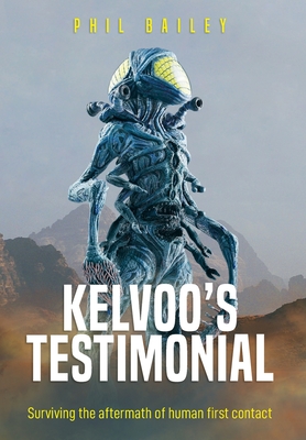 Kelvoo's Testimonial: Surviving the aftermath of human first contact - Bailey, Phil