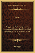 Kemi: Aegyptens Bedeutung Fur Die Kulturentwickelung Der Menschheit Und Altagyptische Glaubenslehre (1859)