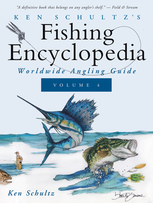 Ken Schultz's Fishing Encyclopedia Volume 4: Worldwide Angling Guide - Schultz, Ken