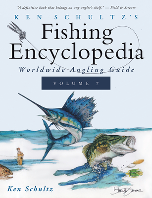 Ken Schultz's Fishing Encyclopedia Volume 7: Worldwide Angling Guide - Schultz, Ken