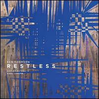 Ken Thomson: Restless - Ashley Bathgate / Karl Larson