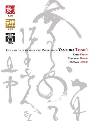 Ken Zen Sho - The Zen Calligraphy and Painting of Yamaoka Tesshu - Moate, Sarah (Editor), and Bennett, Alexander (Editor)