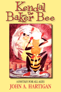 Kendal, the Baker Bee - Hartigan, John A