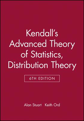 Kendall's Advanced Theory of Statistics, Distribution Theory - Stuart, Alan, and Ord, Keith
