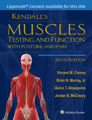 Kendall's Muscles: Testing and Function with Posture and Pain - Conroy, Vincent M, Dr., PT, and Murray, Brian, and Alexopulos, Quinn