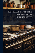 Kendall's Perfected Receipt Book (illustrated)