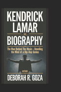 Kendrick Lamar Biography: The Man Behind the Music - Unveiling the Mind of a Hip-Hop Genius