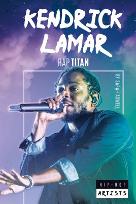 Kendrick Lamar: Rap Titan: Rap Titan - Aswell, Sarah