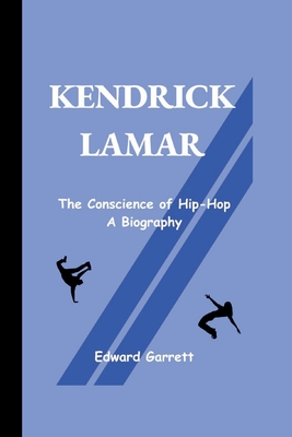 Kendrick Lamar: The Conscience of Hip-Hop - A Biography - Garrett, Edward