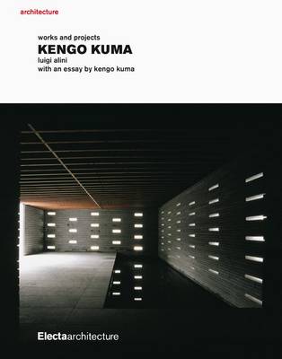 Kengo Kuma: Works and Projects - Alini, Luigi, and Kuma, Kengo