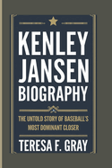 Kenley Jansen Biography: The Untold Story of Baseball's Most Dominant Closer.