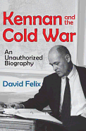 Kennan and the Cold War: An Unauthorized Biography