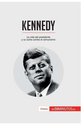 Kennedy: La vida del presidente y su lucha contra el comunismo - 50minutos