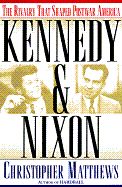 Kennedy & Nixon: The Rivalry That Shaped Postwar America