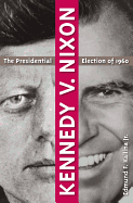 Kennedy V. Nixon: The Presidential Election of 1960