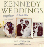 Kennedy Weddings: A Family Album - Mulvaney, Jay, and Goodwin, Doris Kearns (Foreword by)