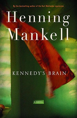 Kennedy's Brain - Mankell, Henning, and Thompson, Laurie (Translated by)