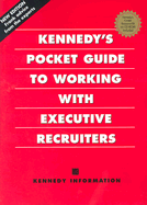 Kennedy's Pocket Guide to Working with Executive Recruiters