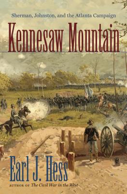 Kennesaw Mountain: Sherman, Johnston, and the Atlanta Campaign - Hess, Earl J