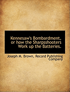 Kennesaw's Bombardment, or How the Sharpsshooters Work Up the Batteries.