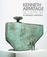 Kenneth Armitage Sculptor: A Centenary Celebration