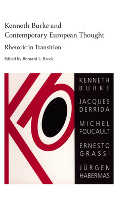 Kenneth Burke and Contemporary European Thought: Rhetoric in Transition - Brock, Bernard L (Contributions by), and Chesebro, James W (Contributions by), and Blair, Carole (Contributions by)