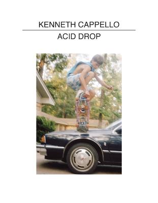 Kenneth Cappello: Acid Drop - Barber, Tim (Editor), and Cappello, Kenneth (Photographer)