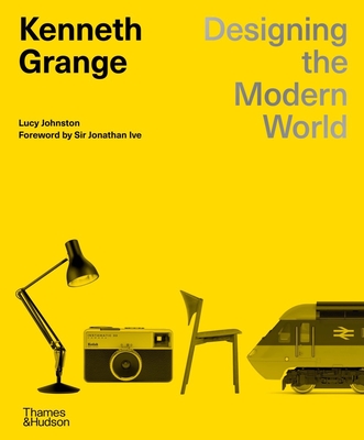 Kenneth Grange: Designing the Modern World - Johnston, Lucy, and Ive, Sir Jonathan (Foreword by)