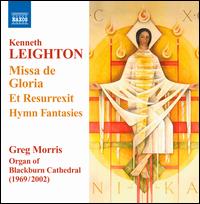 Kenneth Leighton: Missa de Gloria; Et Resurrexit; Hymn Fantasies - Greg Morris (organ)