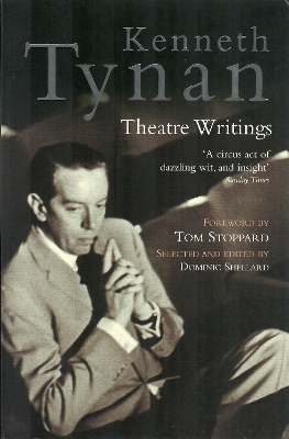 Kenneth Tynan: Theatre Writings - Tynan, Kenneth, and Shellard, Dominic (Editor)