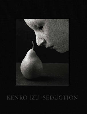 Kenro Izu: Seduction - Izu, Kenro (Photographer), and Hosoe, Eikoh (Introduction by)