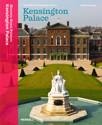 Kensington Palace: The Official Illustrated History - Impey, Edward