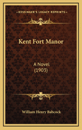 Kent Fort Manor: A Novel (1903)