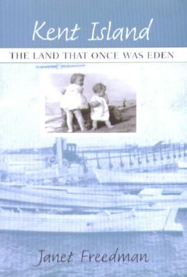 Kent Island: The Land That Once Was Eden - Freedman, Janet