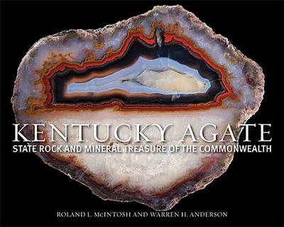 Kentucky Agate: State Rock and Mineral Treasure of the Commonwealth - McIntosh, Roland L, and Anderson, Warren H