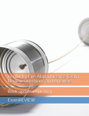 Kentucky Fire Alarm License Exam Review Questions and Answers - Yu, Mike, and Examreview