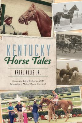 Kentucky Horse Tales - Ellis Jr, Ercel, and Copelan DVM, Robert W (Foreword by), and Michael Blowen and Old Friends (Introduction by)