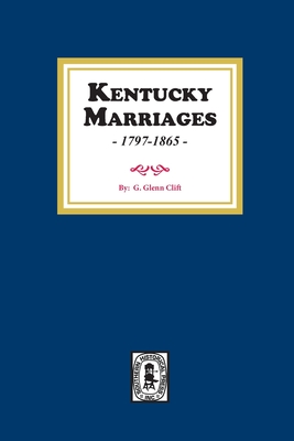 Kentucky Marriages, 1797-1865 - Clift, G Glenn